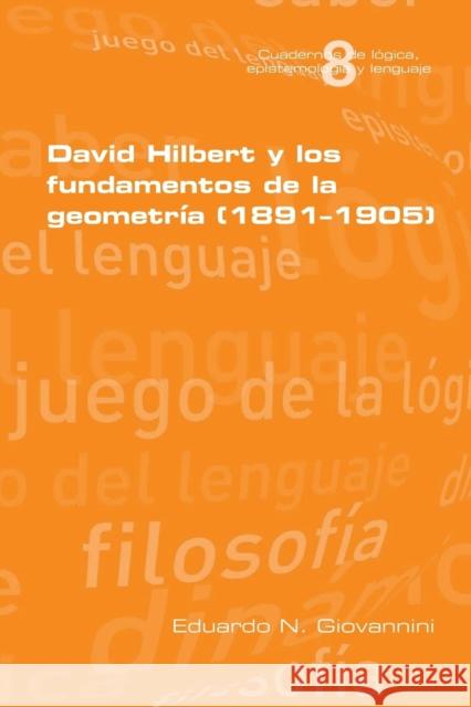 David Hilbert y los fundamentos de la geometria (1891-1905) Eduardo N Giovannini 9781848901759 College Publications