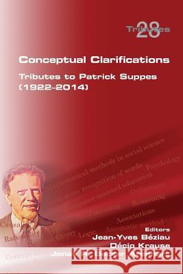 Conceptual Clarifications. Tributes to Patrick Suppes (1922-2014) Jean-Yves Beziau Decio Krause Jonas R. Becker Arenhart 9781848901889 College Publications