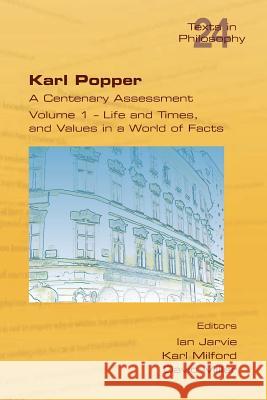 Karl Popper. A Centenary Assessment. Volume I - Life and Times, and Values in a World of Facts Jarvie, Ian 9781848901902