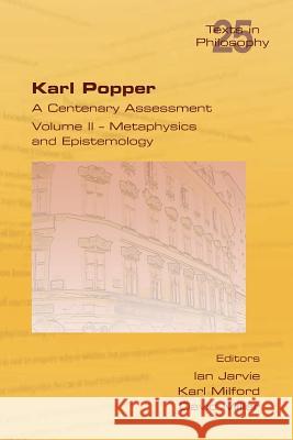 Karl Popper. A Centenary Assessment. Volume II - Metaphysics and Epistemology Ian Jarvie, Karl Milford, Professor of Sociology David Miller (Department of Social and Policy Sciences University of Ba 9781848901919 College Publications