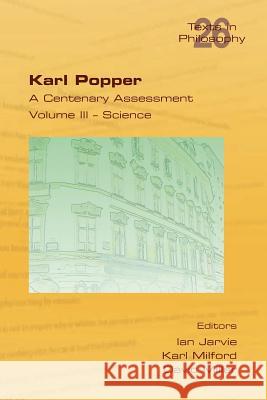 Karl Popper. A Centenary Assessment. Volume III - Science Ian Jarvie, Karl Milford, Professor of Sociology David Miller (Department of Social and Policy Sciences University of Ba 9781848901926 College Publications