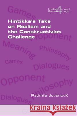 Hintikka's Take on Realism and the Constructivist Challenge Radmila Jovanovic 9781848901940 College Publications