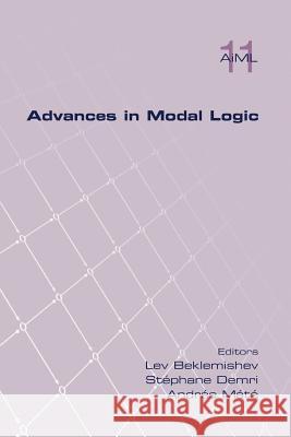 Advances in Modal Logic Volume 11 Lev Beklemishev, Stephane Demri (Ecole Normale Superieure de Cachan), Andras Mate 9781848902015