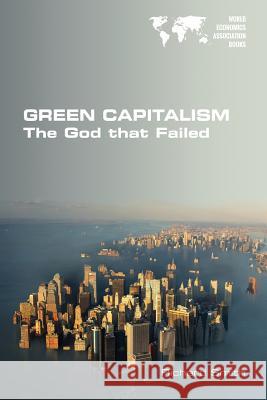 Green Capitalism. The God that Failed Smith, Richard 9781848902053 College Publications