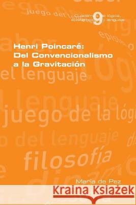 Henri Poincare: Del Convencionalismo a la Gravitacion De Paz, Maria 9781848902060 College Publications