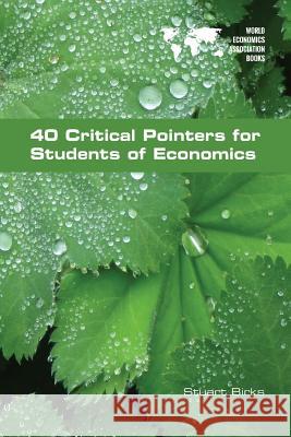 40 Critical Pointers for Students of Economics Stuart Birks 9781848902176 College Publications