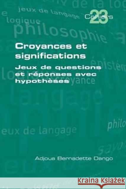 Croyances et significations: Jeux de questions et reponses avec hypotheses Adjoua Bernadette Dango 9781848902206 College Publications