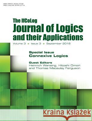 IfColog Journal of Logics and their Applications. Volume 3, number 3: Connexive Logics Heinrich Wansing (Universitat Leipzig), Hitoshi Omori, Thomas Macaulay Ferguson 9781848902220 College Publications