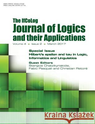 Ifcolog Journal of Logics and their Applications. Hilbert's epsilon and tau in Logic, Informatics and Linguistics: Volume 4, Number 2, March 2017 Stergios Chatzikyriakis, Fabio Pasquali, Christian Retore 9781848902343 College Publications