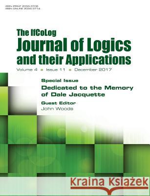 Ifcolog Journal of Logics and their Applications Volume 4, number 11. Dedicated to the Memory of Dale Jacquette John Woods 9781848902466 College Publications