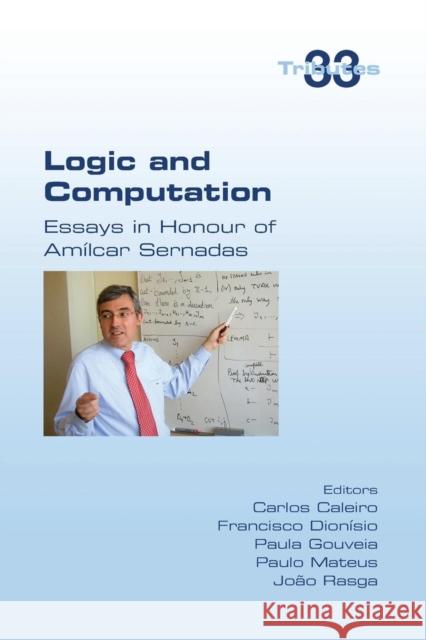 Logic and Computation: Essays in Honour of Amilcar Sernadas Paula Gouveia, Carlos Caliero, Francisco Donisio 9781848902480