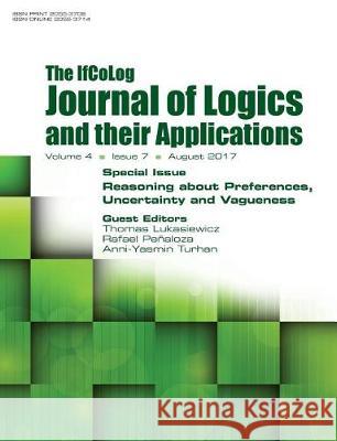 Ifcolog Journal of Logics and their Applications. Volume 4, number 7. Reasoning about Preferences, Uncertainty and Vagueness Thomas Lukasiewicz, Rafael Penaloza, Anni-Yasmin Turhan 9781848902527 College Publications