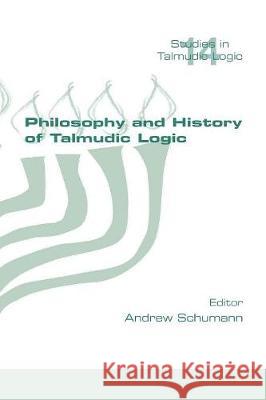 Philosophy and History of Talmudic Logic Andrew Schumann 9781848902541