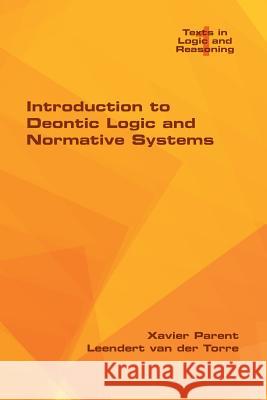 Introduction to Deontic Logic and Normative Systems Xavier Parent Leendert Torre 9781848902695 College Publications