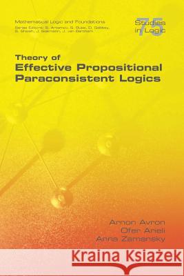 Theory of Effective Propositional Paraconsistent Logics Arnon Avron Ofer Arieli Anna Zamansky 9781848902701 College Publications