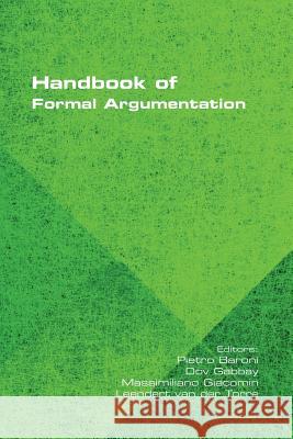 Handbook of Formal Argumentation Pietro Baroni, Dov Gabbay, Massimilino Giacomin 9781848902756 College Publications