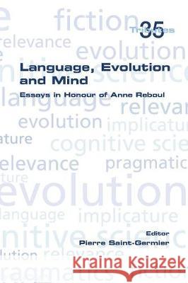 Language, Evolution and Mind: Essays in Honour of Anne Reboul Pierre Saint-Germier 9781848902824