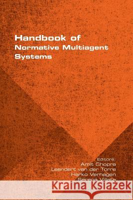 Handbook of Normative Multiagent Systems Amit Chopra, Leendert van der Torre, Harko Verhagen 9781848902855 College Publications