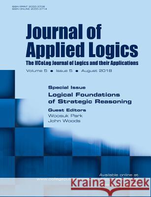 Journal of Applied Logics - IfCoLog Journal of Logics and their Applications. Volume 5, number 5. Special issue: Logical Foundations of Strategic Reasoning Woosuk Park, John Woods 9781848902862 College Publications