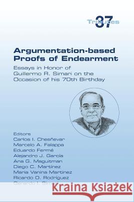 Argumentation-based Proofs of Endearment: Essays in Honor of Guillermo R. Simari on the Occasion of his 70th Birthday Chesnevar, Carlos 9781848902923 College Publications