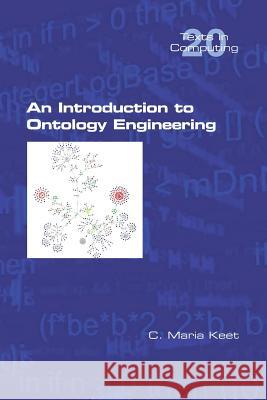 An Introduction to Ontology Engineering C Maria Keet 9781848902954 College Publications
