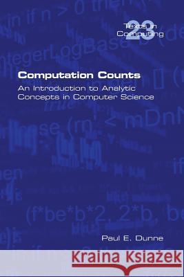 Computation Counts: An Introduction to Analytic Concepts in Computer Science Paul E. Dunne 9781848903104