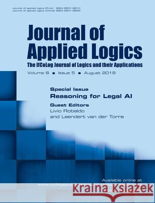 Journal of Applied Logics - The IfCoLog Journal of Logics and their Applications: Volume 6, Issue 5, August 2019: Special Issue: Reasoning for Legal AI Livio Robaldo, Leendert van der Torre 9781848903111 College Publications