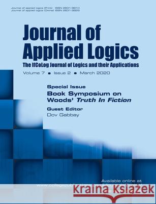 Journal of Applied Logics - The IfCoLog Journal of Logics and their Applications: Volume 7, Issue 2, March 2020: Special Issue: Book Symposium on Woods' ''Truth in Fiction'' Dov Gabbay 9781848903241 College Publications