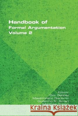 Handbook of Formal Argumentation, Volume 2 Dov Gabbay, Massimiliano Giacomin, Guillermo Simari 9781848903364 College Publications