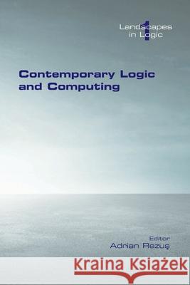 Contemporary Logic and Computing Adrian Rezus 9781848903401 College Publications