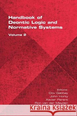 The Handbook of Deontic Logic and Normative Systems, Volume 2 Dov Gabbay John Horty Xavier Parent 9781848903630 College Publications