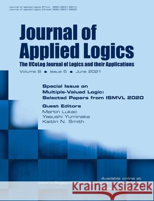 Journal of Applied Logics - The IfCoLog Journal of Logics and their Applications: Volume 8, Issue 5, June 2021. Special Issue on Multiple-Valued Logic: Volume 8, Issue 5, June 2021. Special Issue on M Martin Lukac, Yasushi Yuminaka, Kaitlin N Smith 9781848903661 College Publications