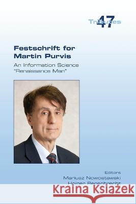 Festschrift for Martin Purvis. An Information Science Renaissance Man Mariusz Nowostawski Holger Regenbrecht  9781848904101 College Publications