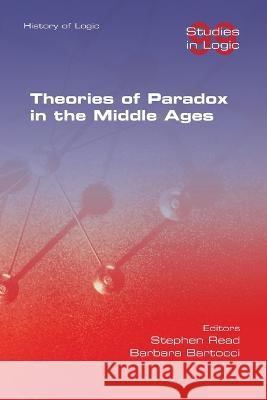 Theories of Paradox in the Middle Ages Stephen Read Barbara Bartocci 9781848904262 College Publications