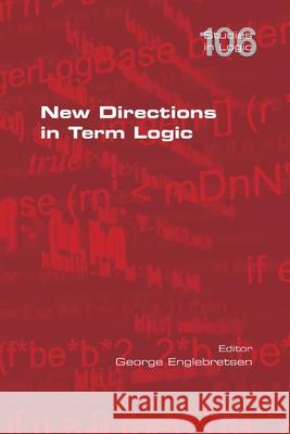 New Directions in Term Logic George Englebretsen 9781848904620 College Publications