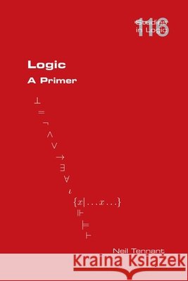 Logic. A Primer Tennant, Neil 9781848905061 College Publications