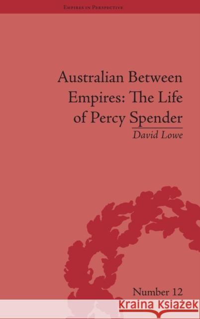 Australian Between Empires: The Life of Percy Spender  9781848930001 Pickering & Chatto (Publishers) Ltd