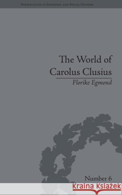 The World of Carolus Clusius: Natural History in the Making, 1550-1610 Florike Egmond 9781848930087