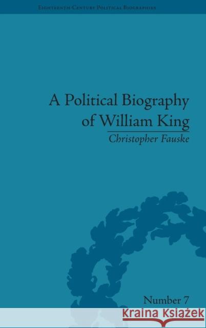A Political Biography of William King  9781848930100 Pickering & Chatto (Publishers) Ltd