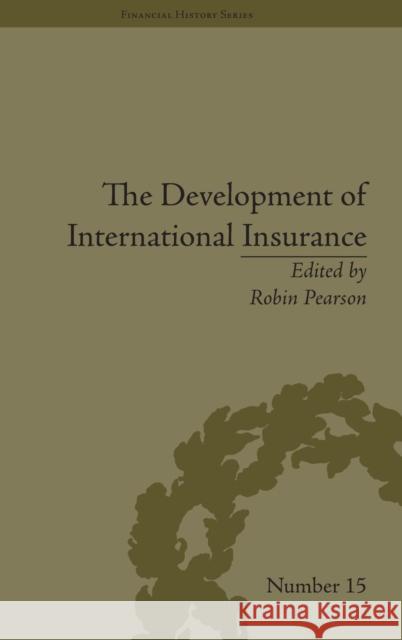 The Development of International Insurance Robin Pearson   9781848930759 Pickering & Chatto (Publishers) Ltd