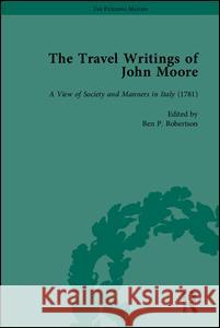 The Travel Writings of John Moore Ben P. Robertson   9781848930995 Pickering & Chatto (Publishers) Ltd