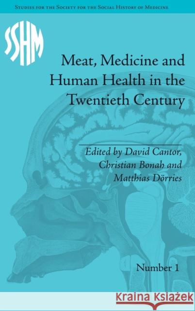 Meat, Medicine and Human Health in the Twentieth Century David Cantor 9781848931039