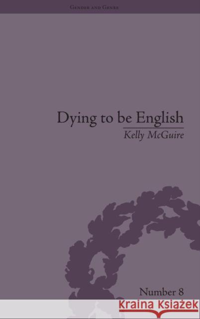 Dying to be English: Suicide Narratives and National Identity, 1721-1814 McGuire, Kelly 9781848931107