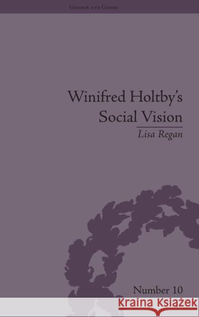 Winifred Holtby's Social Vision: 'Members One of Another' Regan, Lisa 9781848931329 Pickering & Chatto (Publishers) Ltd