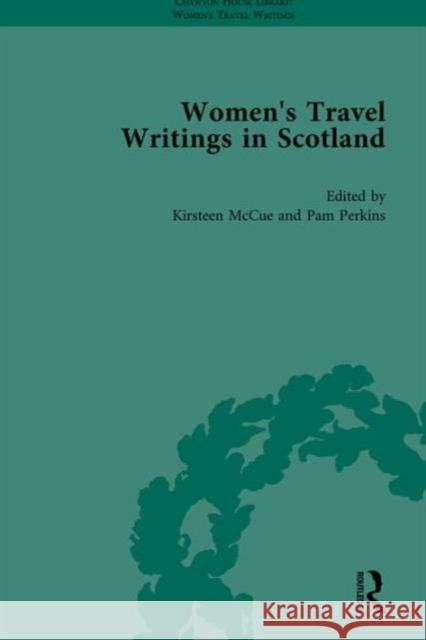 Women's Travel Writings in Scotland: 'Letters from the Mountains' by Anne Grant and 'Letters from the North Highlands' by Elizabeth Isabella Spence McCue, Kirsteen 9781848931473 Pickering & Chatto Publishers