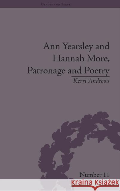 Ann Yearsley and Hannah More, Patronage and Poetry: The Story of a Literary Relationship Andrews, Kerri 9781848931510 Pickering & Chatto (Publishers) Ltd