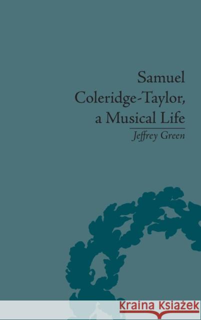 Samuel Coleridge-Taylor, a Musical Life  9781848931619 Pickering & Chatto (Publishers) Ltd