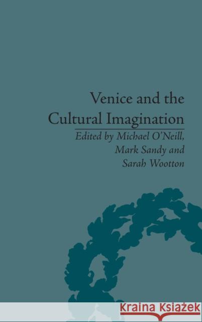 Venice and the Cultural Imagination: 'This Strange Dream Upon the Water' O'Neill, Michael 9781848931664 Pickering & Chatto (Publishers) Ltd