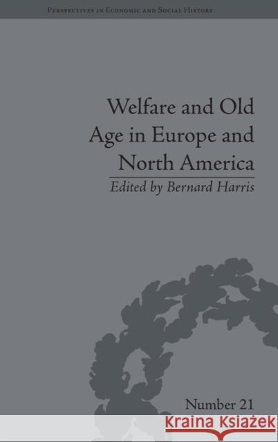 Welfare and Old Age in Europe and North America: The Development of Social Insurance Bernard Harris   9781848931893