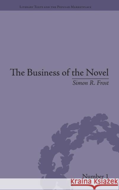 The Business of the Novel: Economics, Aesthetics and the Case of Middlemarch Frost, Simon R. 9781848931947 Pickering & Chatto (Publishers) Ltd